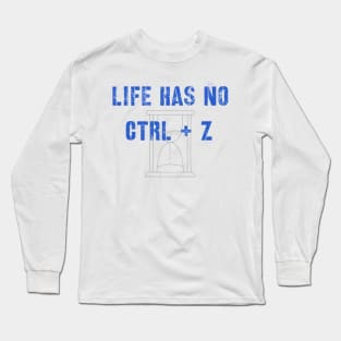 There's no "undo" button in life Long Sleeve T-Shirt